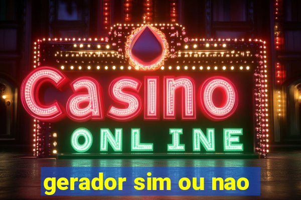 gerador sim ou nao